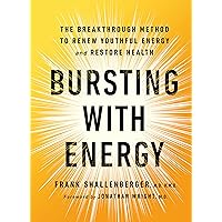 Bursting with Energy: The Breakthrough Method to Renew Youthful Energy and Restore Health, 2nd Edition Bursting with Energy: The Breakthrough Method to Renew Youthful Energy and Restore Health, 2nd Edition Paperback Kindle Hardcover