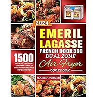 Emeril Lagasse French Door 360 Dual Zone Air Fryer Cookbook: 1500 Days of Foolproof, Quick & Easy Emeril Lagasse Air Fryer Recipes for Beginners and Advanced Users Emeril Lagasse French Door 360 Dual Zone Air Fryer Cookbook: 1500 Days of Foolproof, Quick & Easy Emeril Lagasse Air Fryer Recipes for Beginners and Advanced Users Kindle Paperback