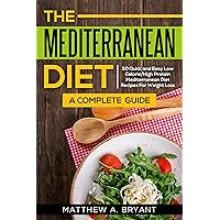 Mediterranean Diet: A Complete Guide: 50 Quick and Easy Low Calorie High Protein Mediterranean Diet Recipes for Weight Loss Cookbook (The Mediterranean Diet Meal Plan for Beginners 1) Mediterranean Diet: A Complete Guide: 50 Quick and Easy Low Calorie High Protein Mediterranean Diet Recipes for Weight Loss Cookbook (The Mediterranean Diet Meal Plan for Beginners 1) Kindle Audible Audiobook Paperback