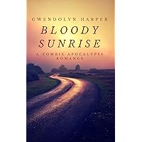 Bloody Sunrise: A Zombie Apocalypse Romance (Zombie Apocalypse Romance series Book 1) Bloody Sunrise: A Zombie Apocalypse Romance (Zombie Apocalypse Romance series Book 1) Kindle