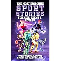 The Most Inspiring Sport Stories For Kids & Teens: 30 Unforgettable Sport Tales For Young Readers