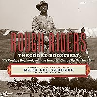 Rough Riders: Theodore Roosevelt, His Cowboy Regiment, and the Immortal Charge up San Juan Hill Rough Riders: Theodore Roosevelt, His Cowboy Regiment, and the Immortal Charge up San Juan Hill Audible Audiobook Paperback Kindle Hardcover Audio CD