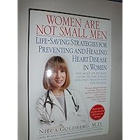 Women Are Not Small Men: Life-Saving Strategies for Preventing and Healing Heart Disease in Women Women Are Not Small Men: Life-Saving Strategies for Preventing and Healing Heart Disease in Women Paperback Hardcover