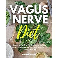 Vagus Nerve Diet: A Beginner's 3-Week Step-by-Step Guide to Managing Anxiety, Inflammation, and Depression Through Diet, With Sample Recipes and a Meal Plan Vagus Nerve Diet: A Beginner's 3-Week Step-by-Step Guide to Managing Anxiety, Inflammation, and Depression Through Diet, With Sample Recipes and a Meal Plan Kindle Paperback