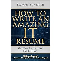 How to Write an Amazing IT Resume: Get the Interview Every Time How to Write an Amazing IT Resume: Get the Interview Every Time Kindle Paperback