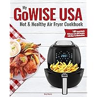 My GoWISE USA Hot & Healthy Air Fryer Cookbook: 100 Surprisingly Delicious Low-Oil Recipes with How-To Illustrations My GoWISE USA Hot & Healthy Air Fryer Cookbook: 100 Surprisingly Delicious Low-Oil Recipes with How-To Illustrations Kindle Paperback