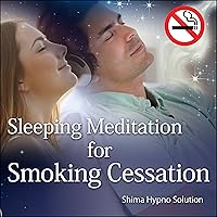 Sleeping Meditation for Smoking Cessation: Simply listen before going to sleep or while in bed to become a non-smoker!! Sleeping Meditation for Smoking Cessation: Simply listen before going to sleep or while in bed to become a non-smoker!! Audible Audiobook