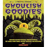 Ghoulish Goodies: Creature Feature Cupcakes, Monster Eyeballs, Bat Wings, Funny Bones, Witches' Knuckles, and Much More! Ghoulish Goodies: Creature Feature Cupcakes, Monster Eyeballs, Bat Wings, Funny Bones, Witches' Knuckles, and Much More! Paperback Kindle