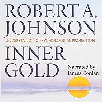 Inner Gold: Understanding Psychological Projection Inner Gold: Understanding Psychological Projection Audible Audiobook Paperback Kindle