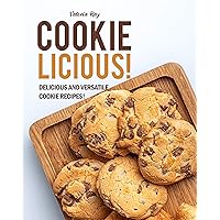 COOKIE-LICIOUS!: Delicious and Versatile Cookie Recipes! COOKIE-LICIOUS!: Delicious and Versatile Cookie Recipes! Kindle Paperback