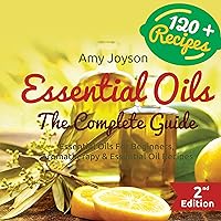Essential Oils: The Complete Guide: Essential Oils for Beginners, Aromatherapy and Essential Oil Recipes Essential Oils: The Complete Guide: Essential Oils for Beginners, Aromatherapy and Essential Oil Recipes Audible Audiobook Hardcover Paperback Mass Market Paperback