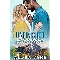 Unfinished Memories: A Second Chance, Enemies to Lovers, Small-Town Romance Unfinished Memories: A Second Chance, Enemies to Lovers, Small-Town Romance Kindle Paperback