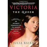 Victoria: The Queen: An Intimate Biography of the Woman Who Ruled an Empire Victoria: The Queen: An Intimate Biography of the Woman Who Ruled an Empire Kindle Audible Audiobook Paperback Hardcover Preloaded Digital Audio Player