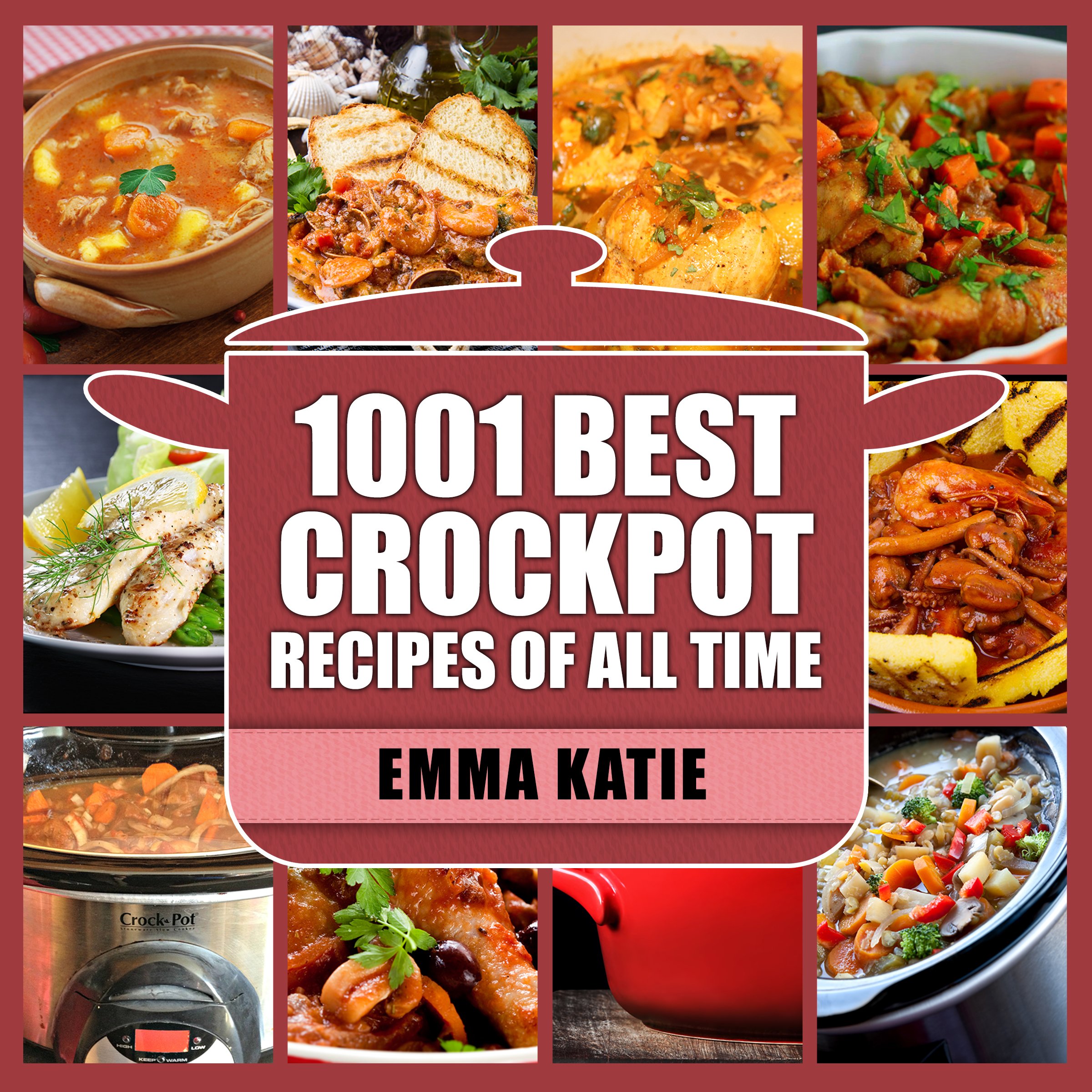 1001 Best Crock Pot Recipes of All Time: A Crock Pot Cookbook with Over 1001 Crockpot Recipes Book For Beginners Slow Cooking Breakfast, Easy Instant Pot Lunch and Pressure Cooker Dinner Meals