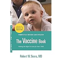The Vaccine Book: Making the Right Decision for Your Child (Sears Parenting Library) The Vaccine Book: Making the Right Decision for Your Child (Sears Parenting Library) Paperback Audible Audiobook Kindle