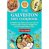 The Galveston Diet Cookbook: Revitalize Your Body with 1200 Days of NutrientRich Meals for Weight Loss and Hormonal Balance - 28 Days Meal Plan The Galveston Diet Cookbook: Revitalize Your Body with 1200 Days of NutrientRich Meals for Weight Loss and Hormonal Balance - 28 Days Meal Plan Kindle Paperback Hardcover