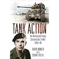 Tank Action: An Armoured Troop Commander's War 1944-45 Tank Action: An Armoured Troop Commander's War 1944-45 Kindle Audible Audiobook Paperback Hardcover