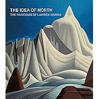 The Idea of North: The Paintings of Lawren Harris The Idea of North: The Paintings of Lawren Harris Hardcover