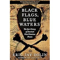 Black Flags, Blue Waters: The Epic History of America's Most Notorious Pirates Black Flags, Blue Waters: The Epic History of America's Most Notorious Pirates Paperback Kindle Audible Audiobook Hardcover Audio CD