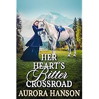 Her Heart's Bitter Crossroad: A Historical Western Romance Novel Her Heart's Bitter Crossroad: A Historical Western Romance Novel Kindle