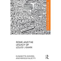 Rome and the Legacy of Louis I. Kahn (Routledge Research in Architecture) Rome and the Legacy of Louis I. Kahn (Routledge Research in Architecture) Kindle Hardcover Paperback
