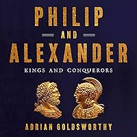 Philip and Alexander: Kings and Conquerors Philip and Alexander: Kings and Conquerors Audible Audiobook Paperback Kindle Hardcover Audio CD