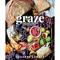 Graze: Inspiration for Small Plates and Meandering Meals: A Charcuterie Cookbook Graze: Inspiration for Small Plates and Meandering Meals: A Charcuterie Cookbook Hardcover Kindle