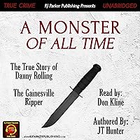 A Monster of All Time: The True Story of Danny Rolling, the Gainesville Ripper A Monster of All Time: The True Story of Danny Rolling, the Gainesville Ripper Audible Audiobook Kindle Paperback Hardcover