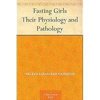 Fasting Girls Their Physiology and Pathology Fasting Girls Their Physiology and Pathology Kindle Hardcover Paperback MP3 CD Library Binding