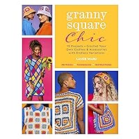 Granny Square Chic: 15 Projects: Crochet Your Own Clothes & Accessories with Endless Variations (Landauer) Beginner to Intermediate Designs - Step-by-Step Instructions for Sweaters, Dresses, and More