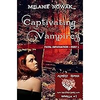 Captivating Vampires: (Fatal Infatuation - Part 1) (ALMOST HUMAN - The First Series) Captivating Vampires: (Fatal Infatuation - Part 1) (ALMOST HUMAN - The First Series) Kindle Paperback