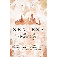 Sexless in the City: A Sometimes Sassy, Sometimes Painful, Always Honest Look at Dating, Desire, and Sex Sexless in the City: A Sometimes Sassy, Sometimes Painful, Always Honest Look at Dating, Desire, and Sex Paperback Audible Audiobook Kindle
