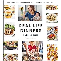 Real Life Dinners: Fun, Fresh, Fast Dinners from the Creator of The Chic Site Real Life Dinners: Fun, Fresh, Fast Dinners from the Creator of The Chic Site Paperback Kindle Spiral-bound