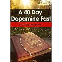 A 40 Day Dopamine Fast A 40 Day Dopamine Fast Kindle