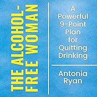 The Alcohol-Free Woman: A Powerful 9-Point Plan for Quitting Drinking The Alcohol-Free Woman: A Powerful 9-Point Plan for Quitting Drinking Audible Audiobook Kindle Paperback