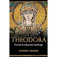 Theodora: Portrait in a Byzantine Landscape Theodora: Portrait in a Byzantine Landscape Kindle Hardcover Paperback