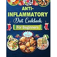 Anti-Inflammatory Diet Cookbook for Beginners: Reduce Inflammation and Strengthen Your Immune System with Nutritious Wellness 50 Recipes Anti-Inflammatory Diet Cookbook for Beginners: Reduce Inflammation and Strengthen Your Immune System with Nutritious Wellness 50 Recipes Kindle Paperback