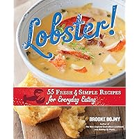 Lobster!: 55 Fresh and Simple Recipes for Everyday Eating Lobster!: 55 Fresh and Simple Recipes for Everyday Eating Kindle Hardcover