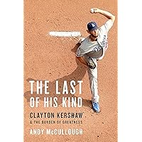 The Last of His Kind: Clayton Kershaw and the Burden of Greatness