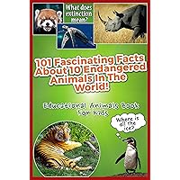 101 Fascinating Facts About 10 Endangered Animals In The World! : Educational Animals Book For Kids