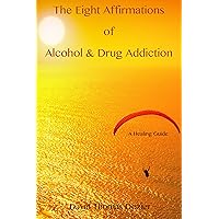 The Eight Affirmations of Alcohol & Drug Addiction: A Healing Guide The Eight Affirmations of Alcohol & Drug Addiction: A Healing Guide Kindle Paperback