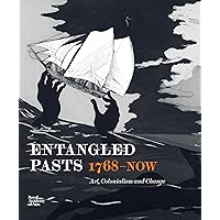 Entangled Pasts, 1768–Now: Art, Colonialism and Change