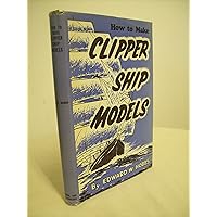 How to make clipper ship models: A practical manual dealing with every aspect of clipper ship modelling from the simplest waterline types to fine scale models fit for exhibition purposes, How to make clipper ship models: A practical manual dealing with every aspect of clipper ship modelling from the simplest waterline types to fine scale models fit for exhibition purposes, Hardcover Paperback