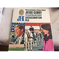 Retired Dallas police chief, Jesse Curry reveals his personal JFK assassination file Retired Dallas police chief, Jesse Curry reveals his personal JFK assassination file Paperback