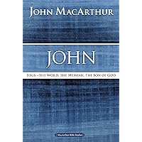 John: Jesus - The Word, the Messiah, the Son of God (MacArthur Bible Studies) John: Jesus - The Word, the Messiah, the Son of God (MacArthur Bible Studies) Paperback Kindle