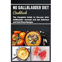 No Gallbladder Diet Cookbook: Your Ultimate Guide to Recover after Gallbladder removal and eat Delicious and Nutritious Recipes No Gallbladder Diet Cookbook: Your Ultimate Guide to Recover after Gallbladder removal and eat Delicious and Nutritious Recipes Kindle Paperback