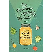 The Fermented Vegetables Manual: Enjoy Krauts, Pickles, and Kimchis the Right Way to Improve Skin, Health, and Happiness The Fermented Vegetables Manual: Enjoy Krauts, Pickles, and Kimchis the Right Way to Improve Skin, Health, and Happiness Kindle Paperback