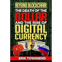 Beyond Blockchain: The Death of the Dollar and the Rise of Digital Currency Beyond Blockchain: The Death of the Dollar and the Rise of Digital Currency Kindle Paperback