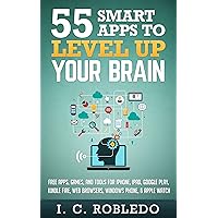 55 Smart Apps to Level Up Your Brain: Free Apps, Games, and Tools for iPhone, iPad, Google Play, Kindle Fire, Web Browsers, Windows Phone, & Apple Watch 55 Smart Apps to Level Up Your Brain: Free Apps, Games, and Tools for iPhone, iPad, Google Play, Kindle Fire, Web Browsers, Windows Phone, & Apple Watch Kindle