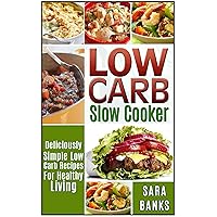 Low Carb Slow Cooker: Deliciously Simple Low Carb Recipes For Healthy Living (low carb slow cooker recipes, low carb slow cooker cookbook Book 1) Low Carb Slow Cooker: Deliciously Simple Low Carb Recipes For Healthy Living (low carb slow cooker recipes, low carb slow cooker cookbook Book 1) Kindle Paperback